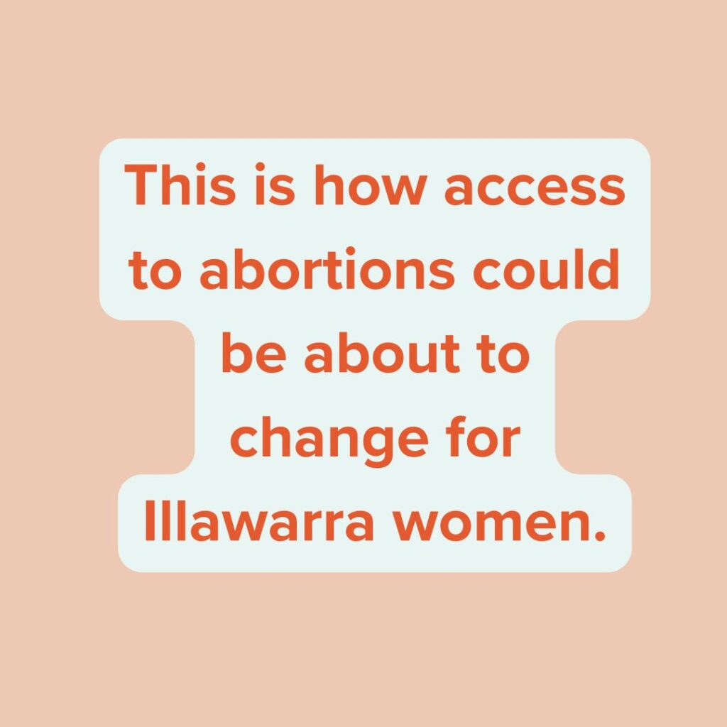 This is how access to abortions could be about to change for Illawarra women.